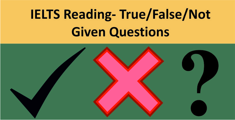 IELTS Reading, True, False, Not Given