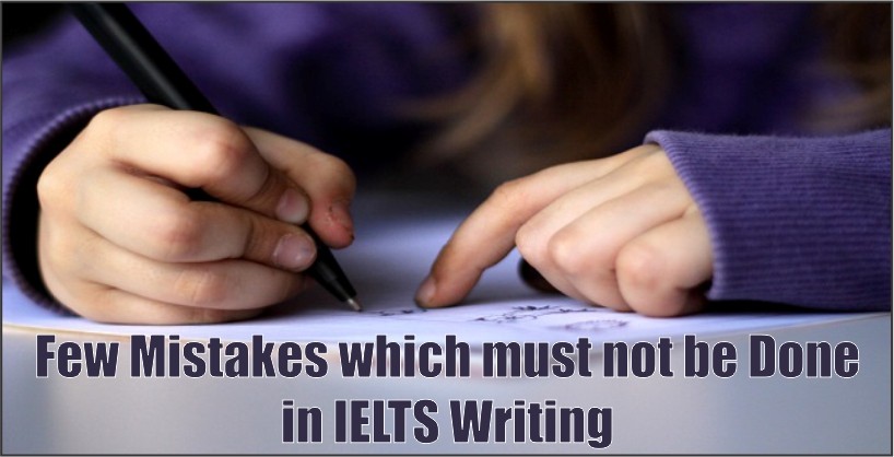 Few Mistakes Which MUST NOT be Done in IELTS Writing